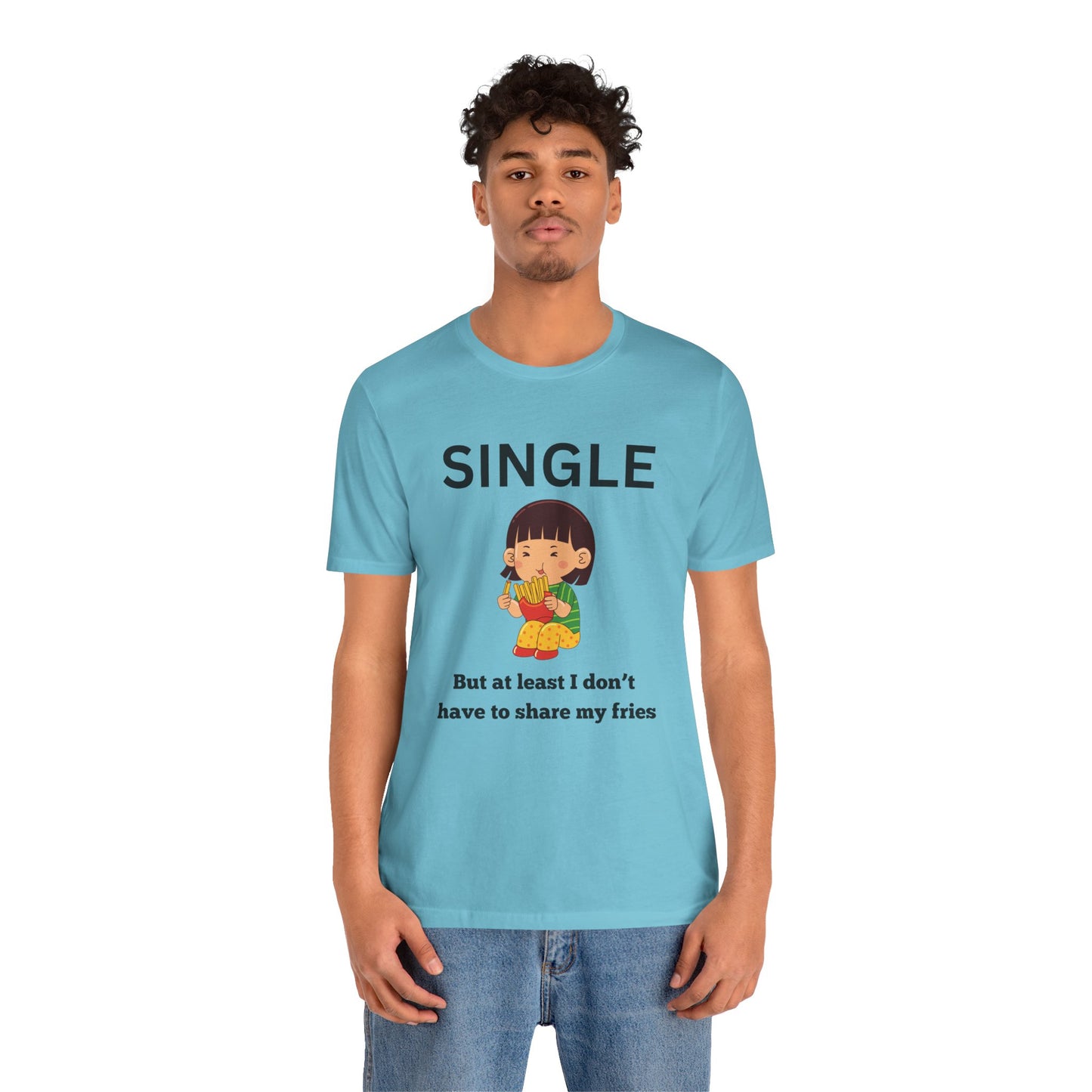 Single, But I Don’t Have to Share My Fries Shirt (Black Text)