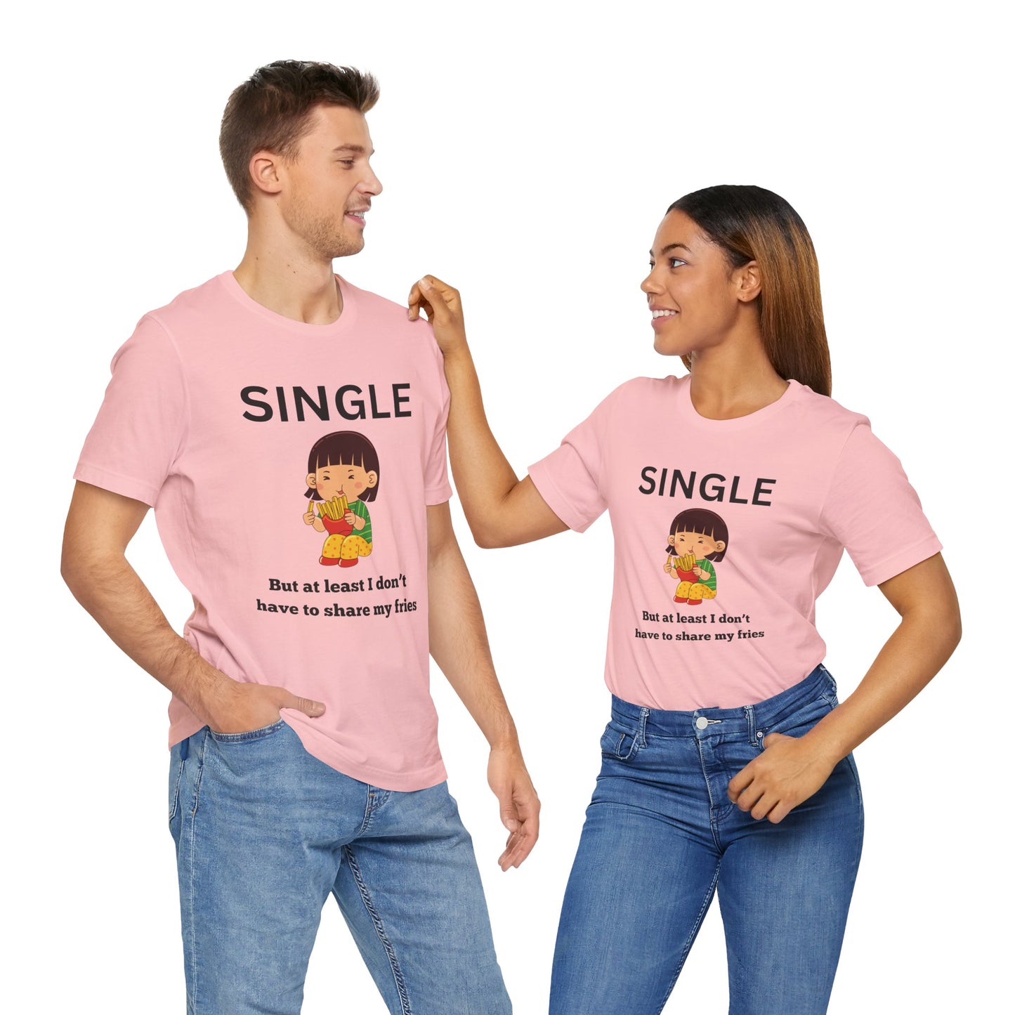 Single, But I Don’t Have to Share My Fries Shirt (Black Text)