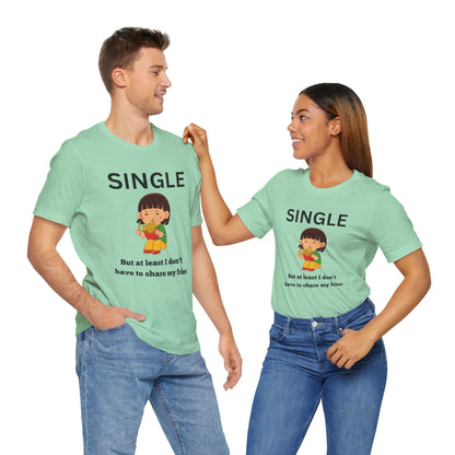 Single, But I Don’t Have to Share My Fries Shirt (Black Text)