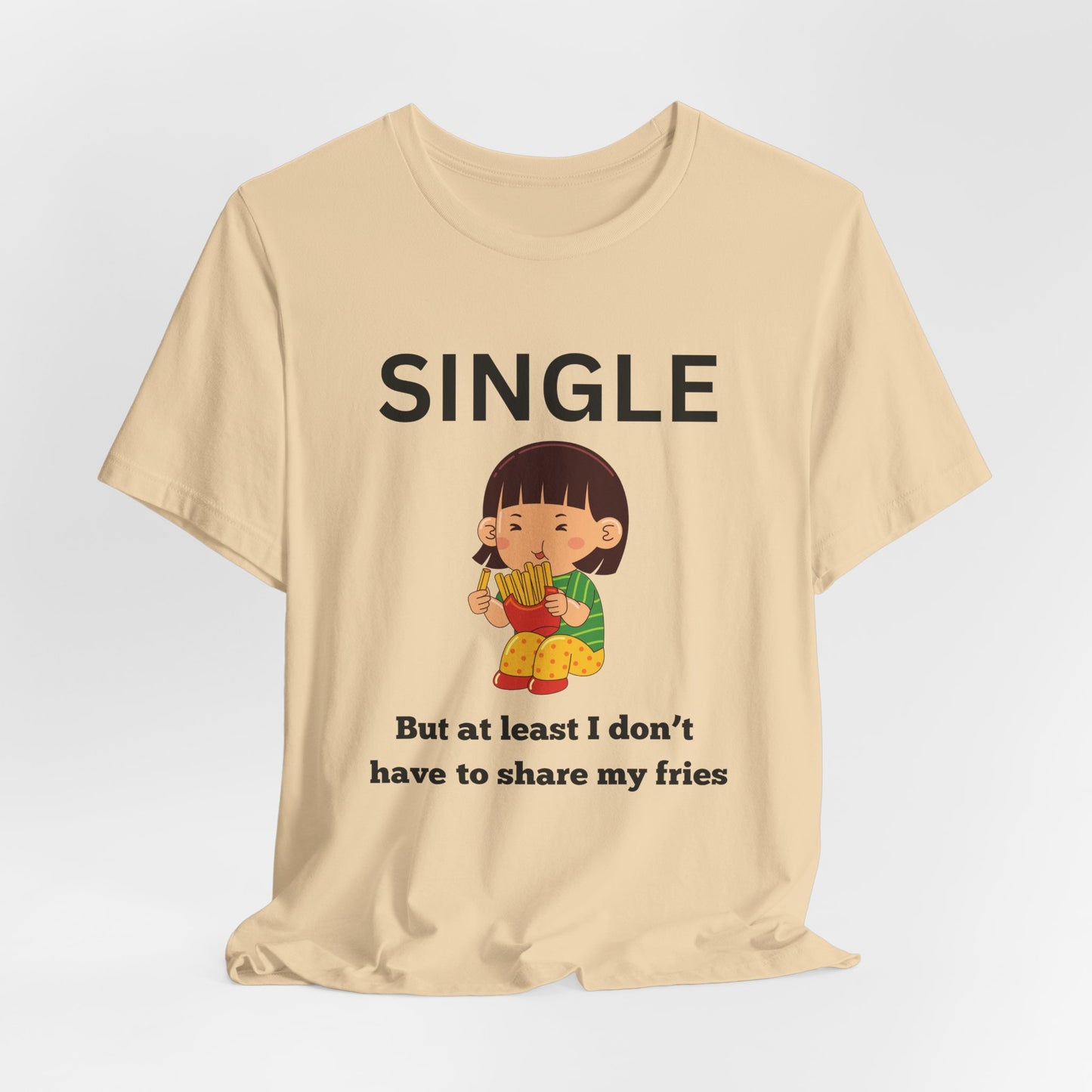 Single, But I Don’t Have to Share My Fries Shirt (Black Text)