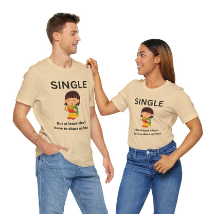 Single, But I Don’t Have to Share My Fries Shirt (Black Text)