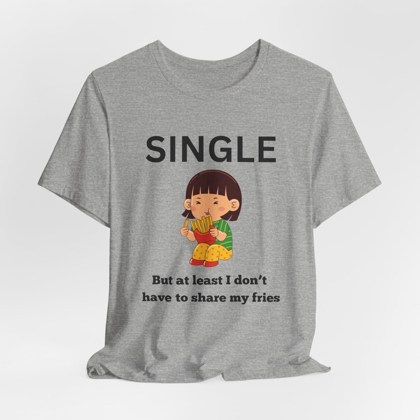 Single, But I Don’t Have to Share My Fries Shirt (Black Text)