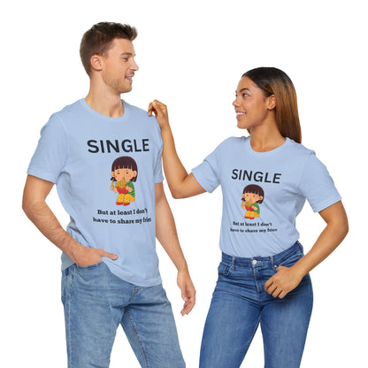 Single, But I Don’t Have to Share My Fries Shirt (Black Text)