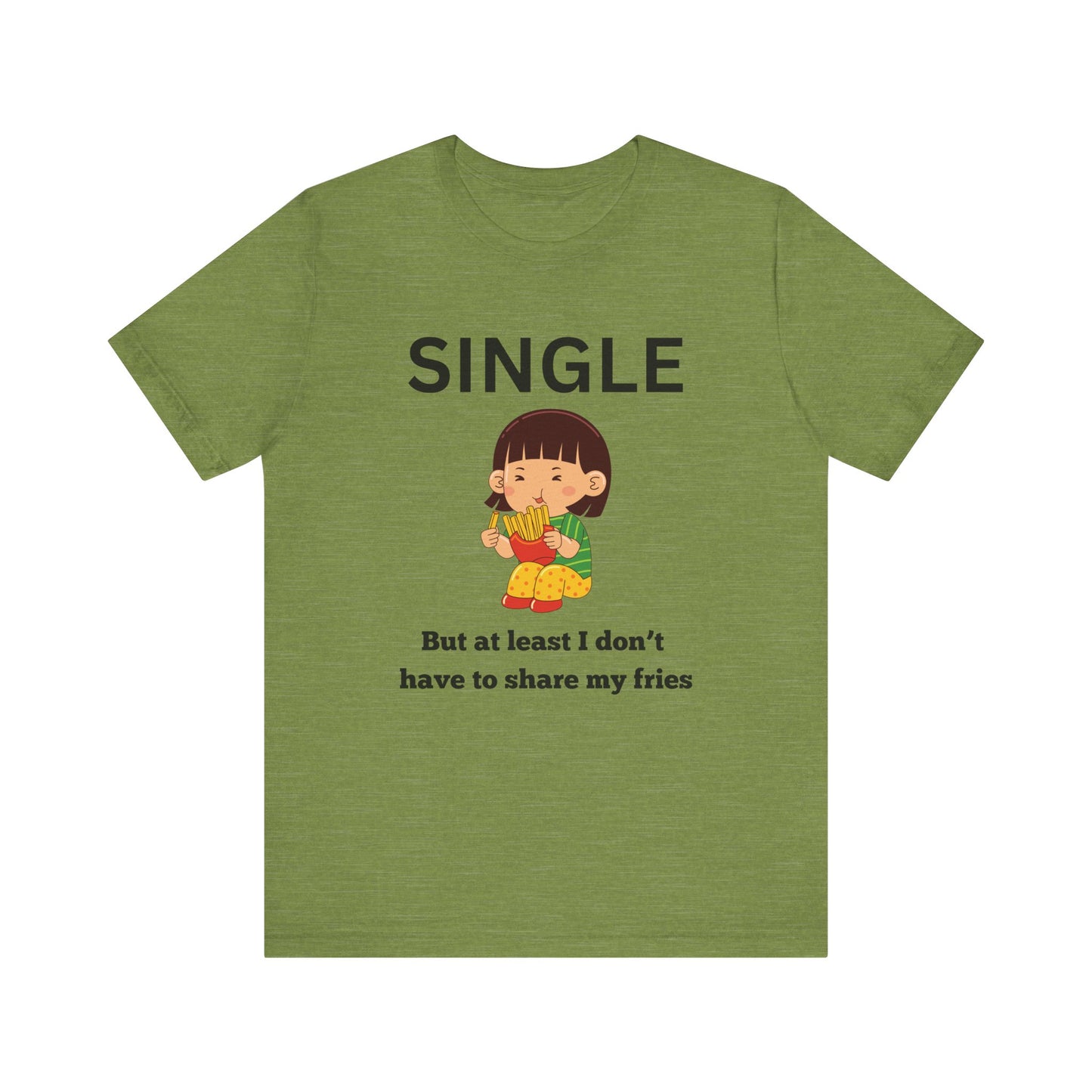 Single, But I Don’t Have to Share My Fries Shirt (Black Text)