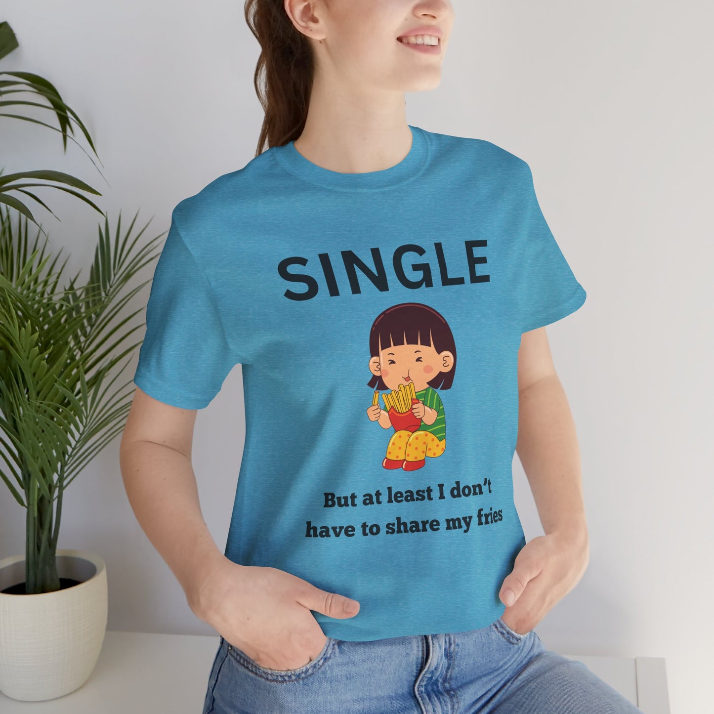 Single, But I Don’t Have to Share My Fries Shirt (Black Text)