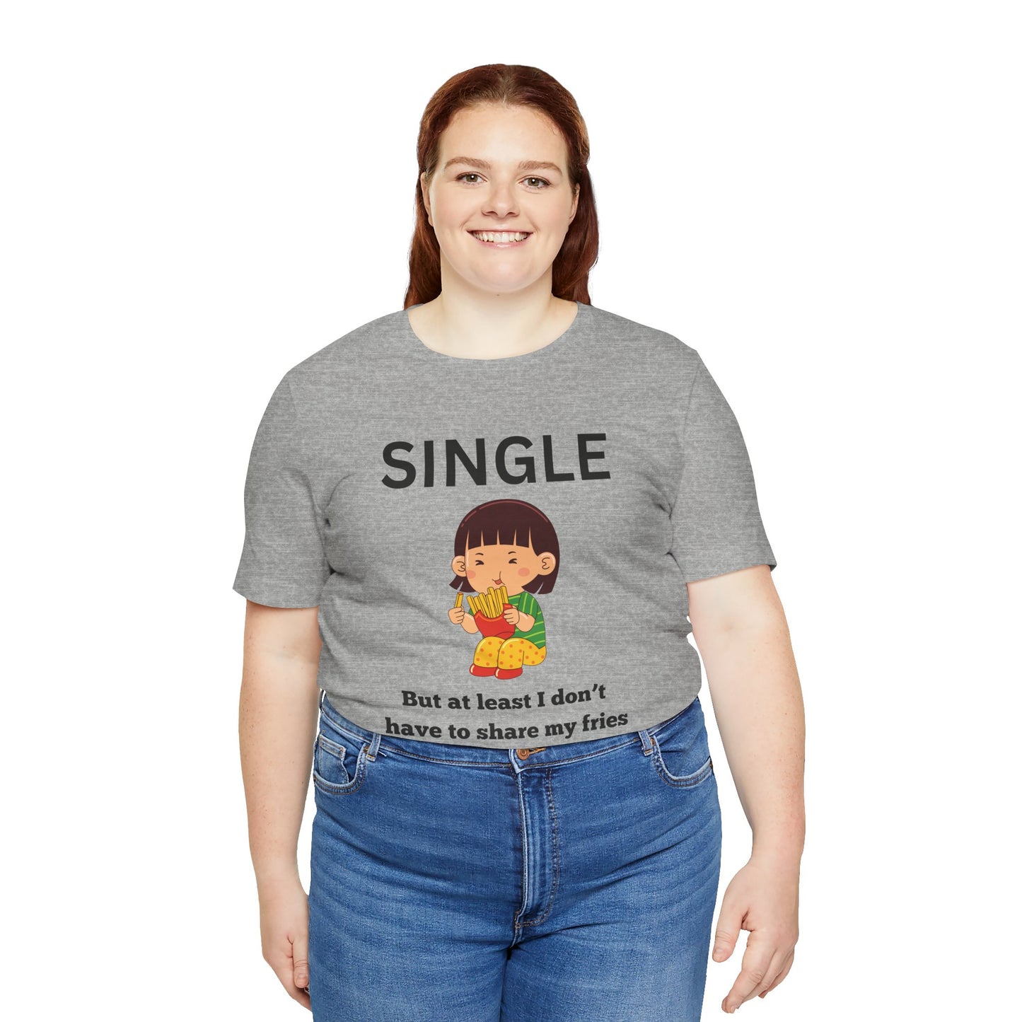 Single, But I Don’t Have to Share My Fries Shirt (Black Text)