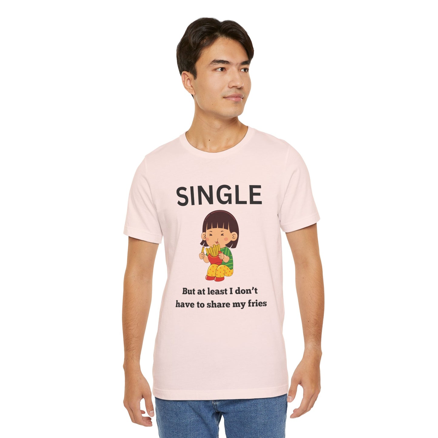 Single, But I Don’t Have to Share My Fries Shirt (Black Text)