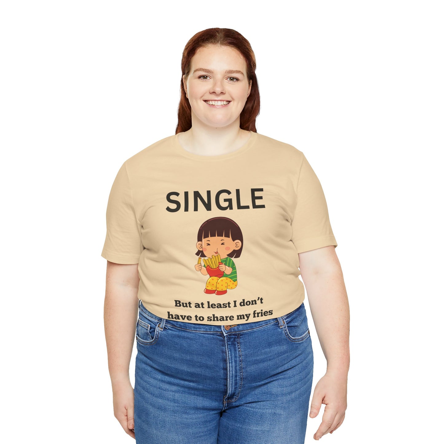 Single, But I Don’t Have to Share My Fries Shirt (Black Text)