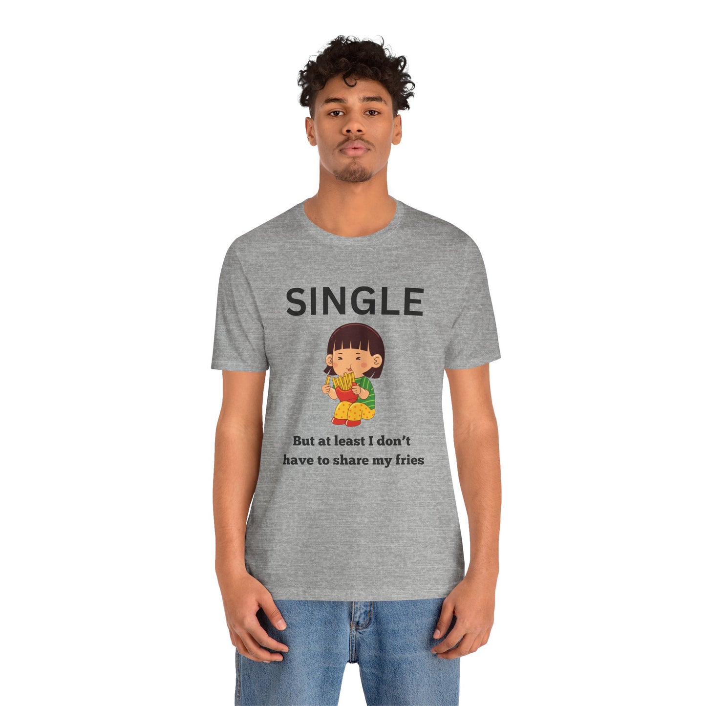 Single, But I Don’t Have to Share My Fries Shirt (Black Text)