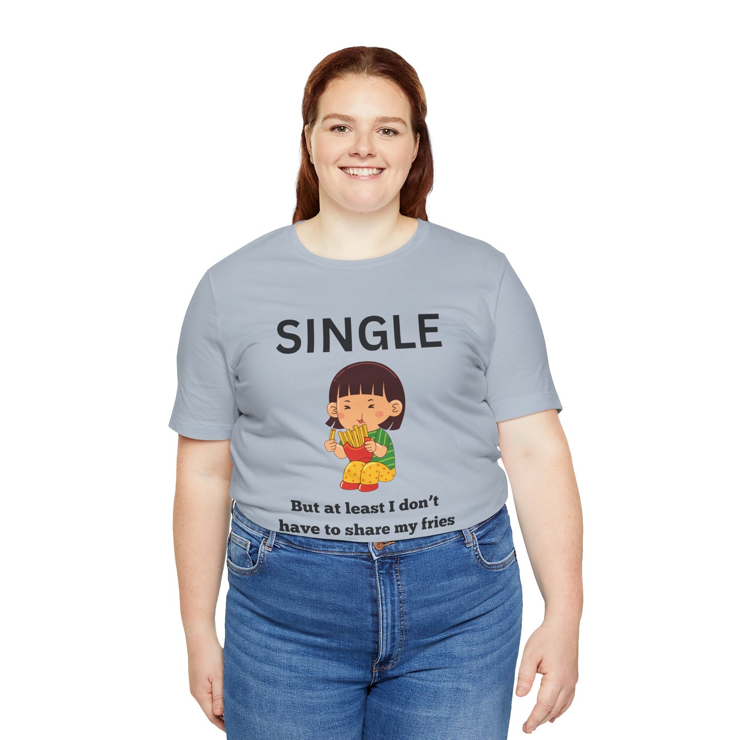 Single, But I Don’t Have to Share My Fries Shirt (Black Text)