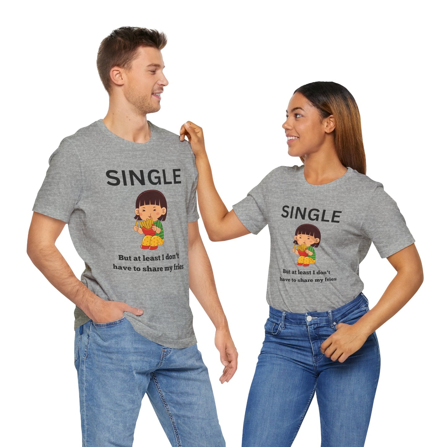 Single, But I Don’t Have to Share My Fries Shirt (Black Text)