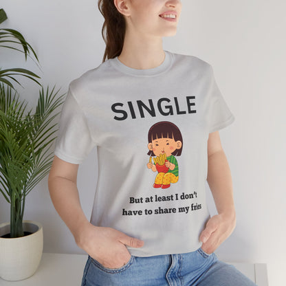 Single, But I Don’t Have to Share My Fries Shirt (Black Text)