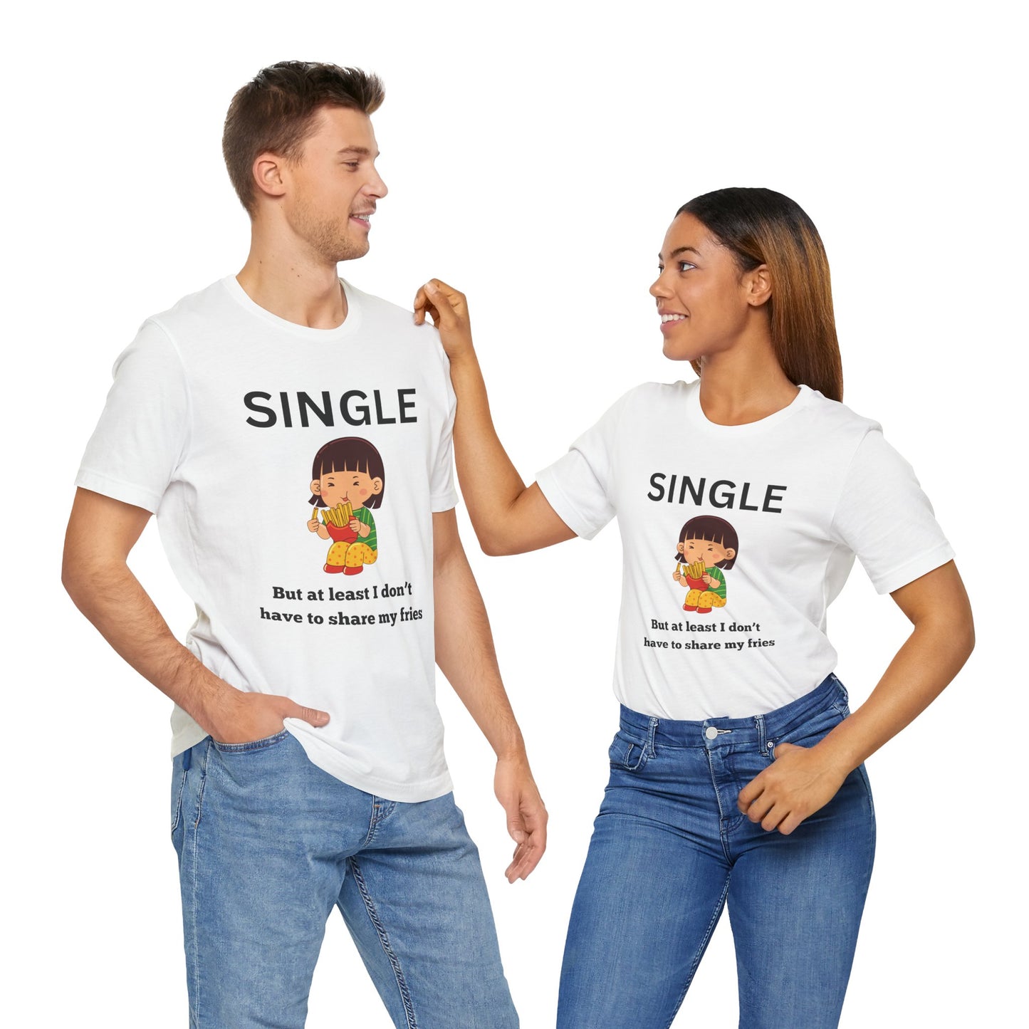 Single, But I Don’t Have to Share My Fries Shirt (Black Text)