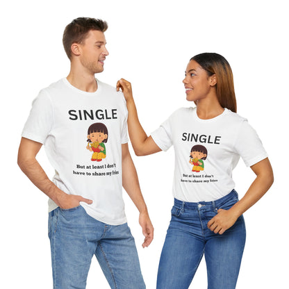 Single, But I Don’t Have to Share My Fries Shirt (Black Text)