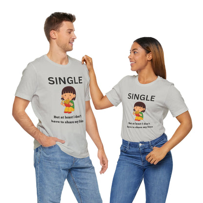 Single, But I Don’t Have to Share My Fries Shirt (Black Text)