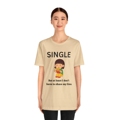 Single, But I Don’t Have to Share My Fries Shirt (Black Text)