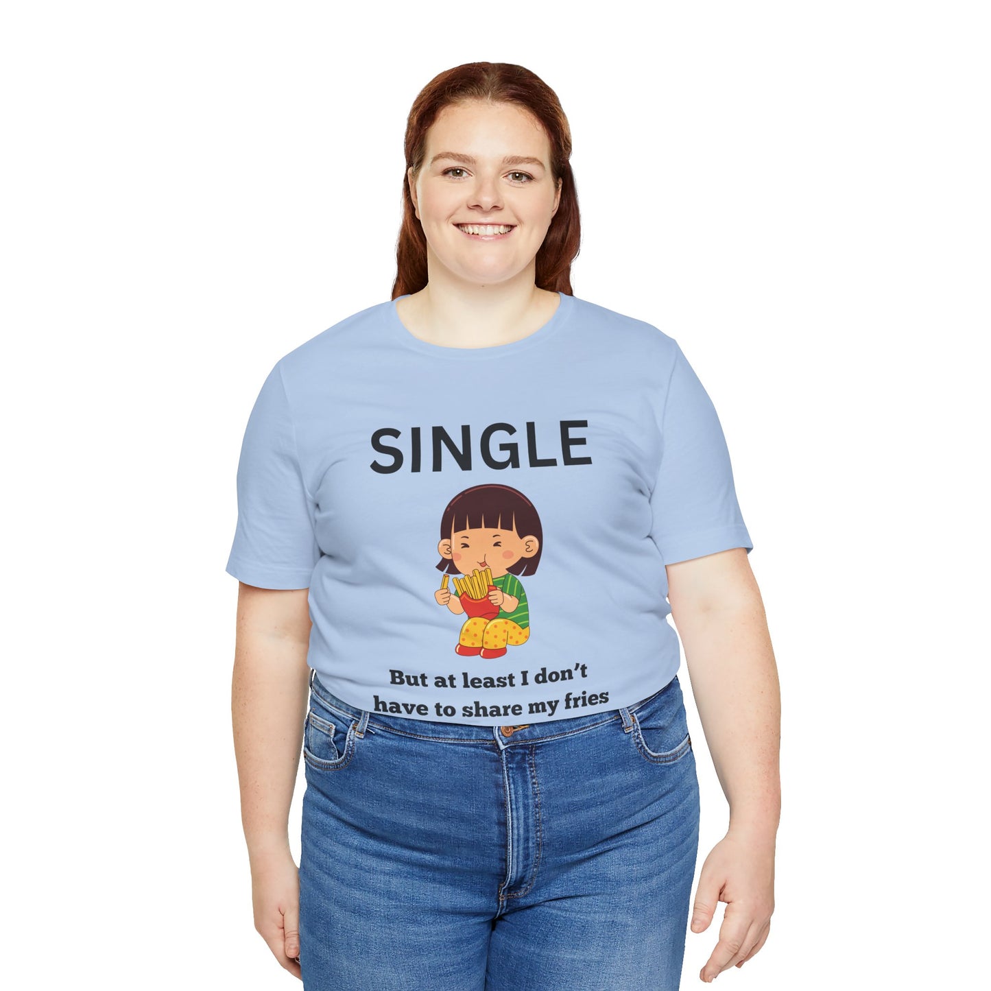 Single, But I Don’t Have to Share My Fries Shirt (Black Text)