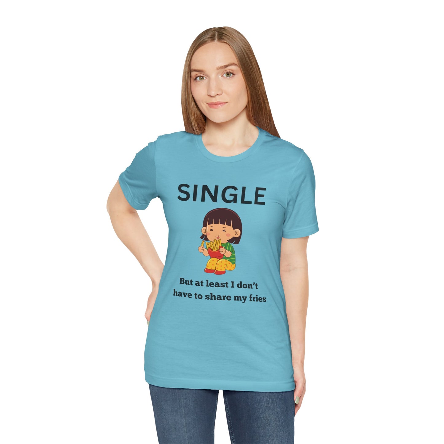 Single, But I Don’t Have to Share My Fries Shirt (Black Text)