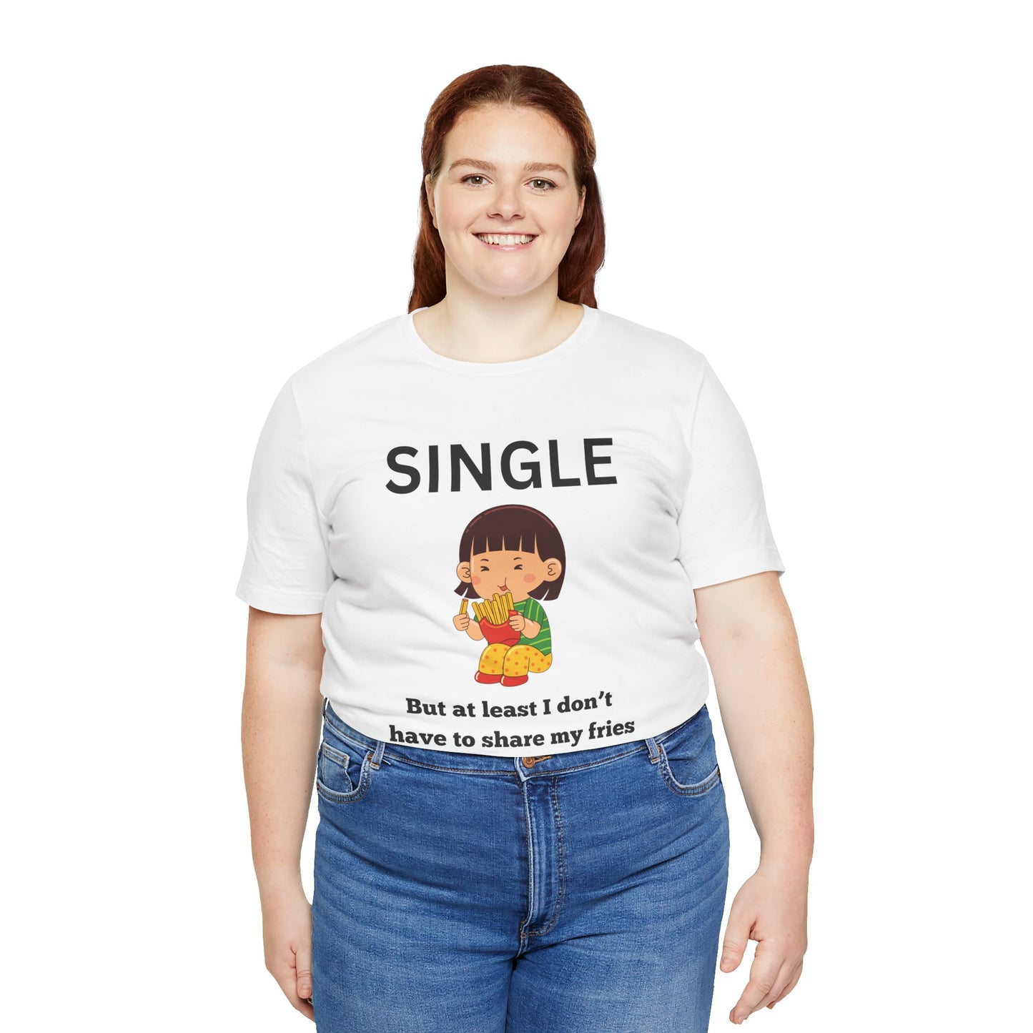 Single, But I Don’t Have to Share My Fries Shirt (Black Text)