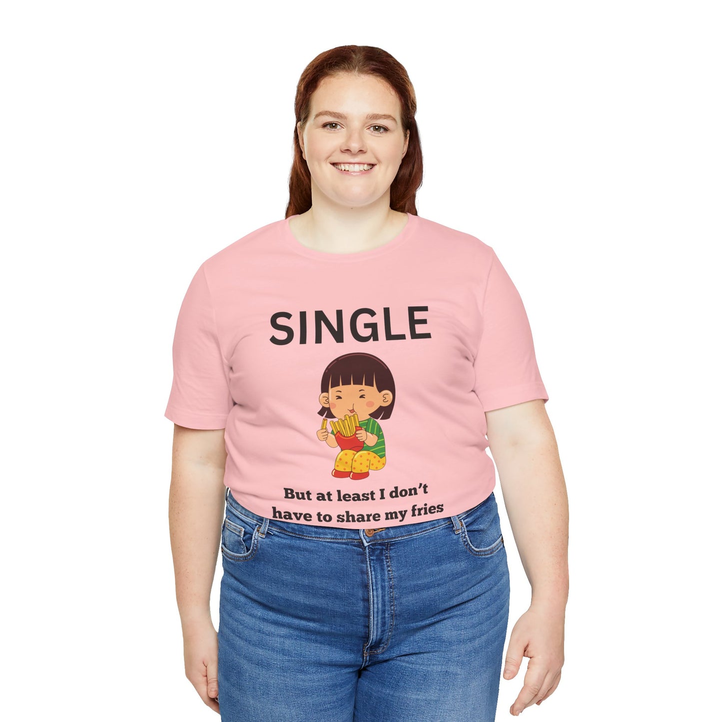 Single, But I Don’t Have to Share My Fries Shirt (Black Text)