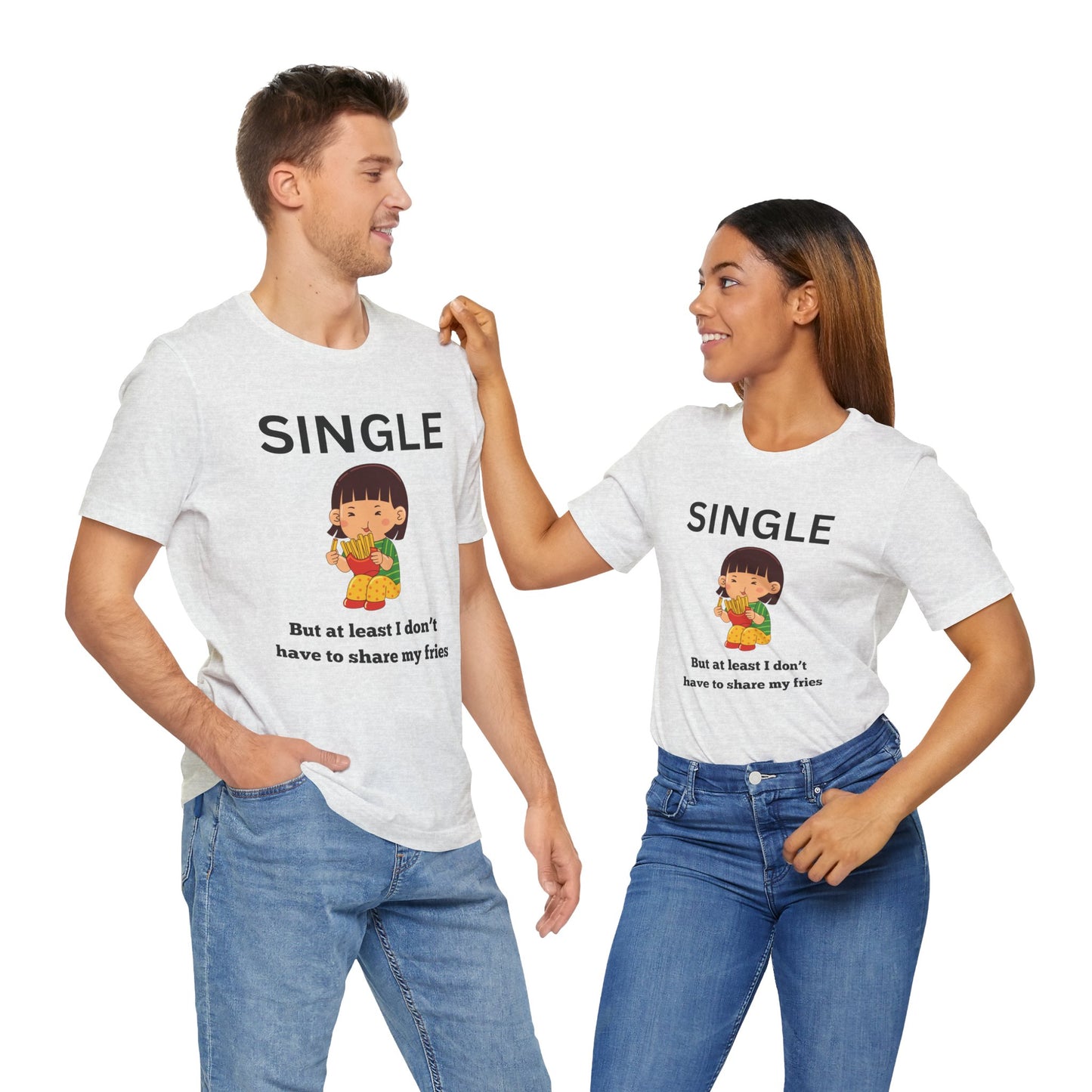 Single, But I Don’t Have to Share My Fries Shirt (Black Text)