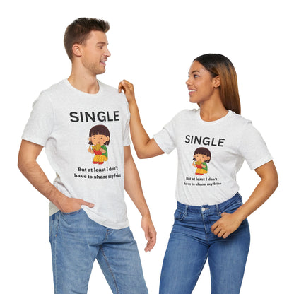 Single, But I Don’t Have to Share My Fries Shirt (Black Text)