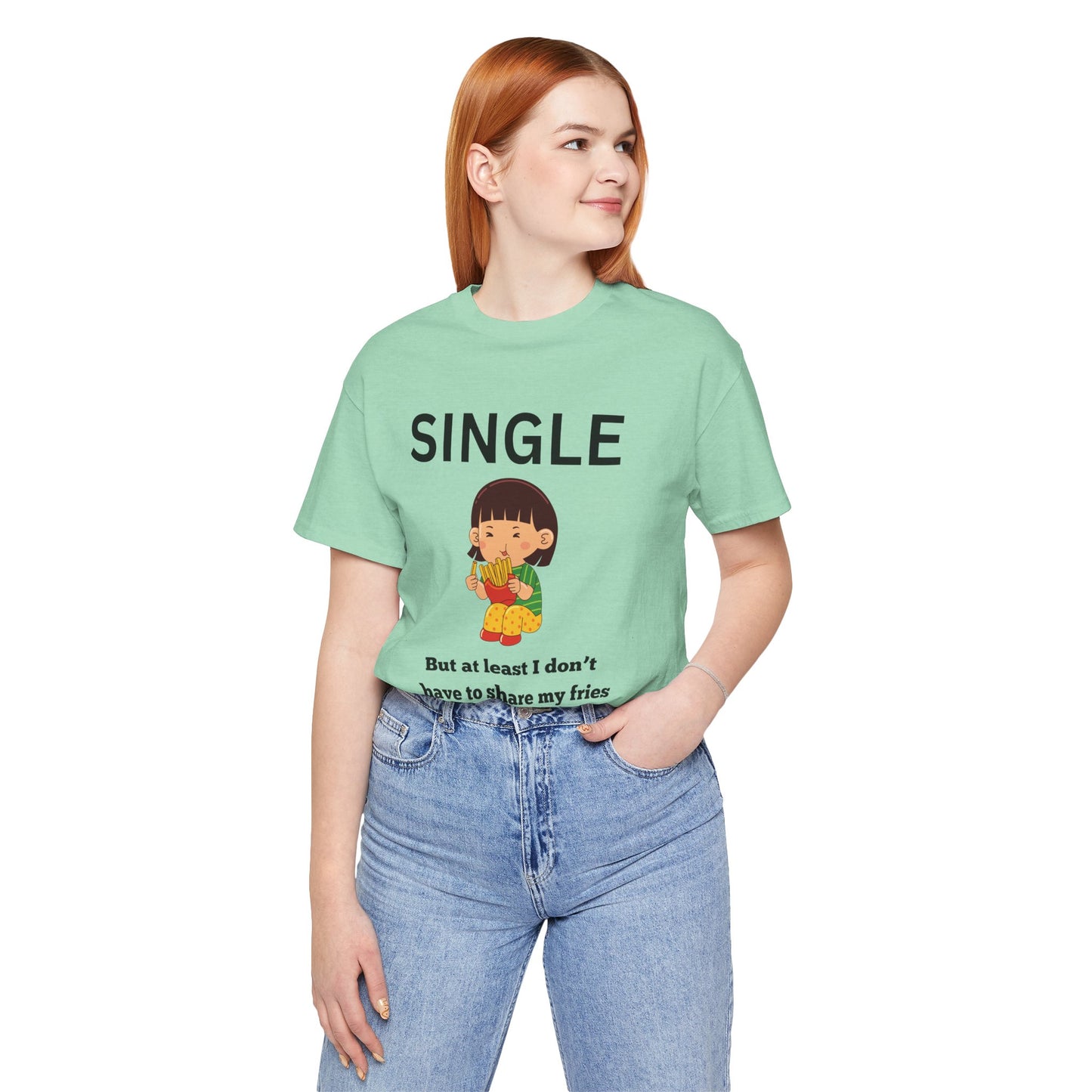 Single, But I Don’t Have to Share My Fries Shirt (Black Text)