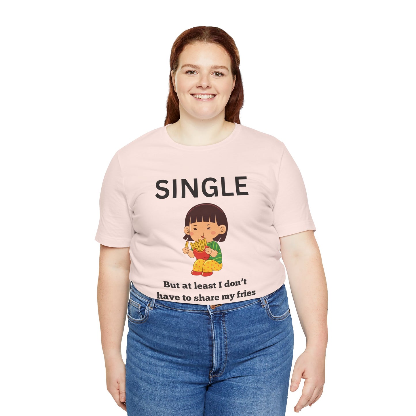 Single, But I Don’t Have to Share My Fries Shirt (Black Text)