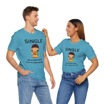 Single, But I Don’t Have to Share My Fries Shirt (Black Text)