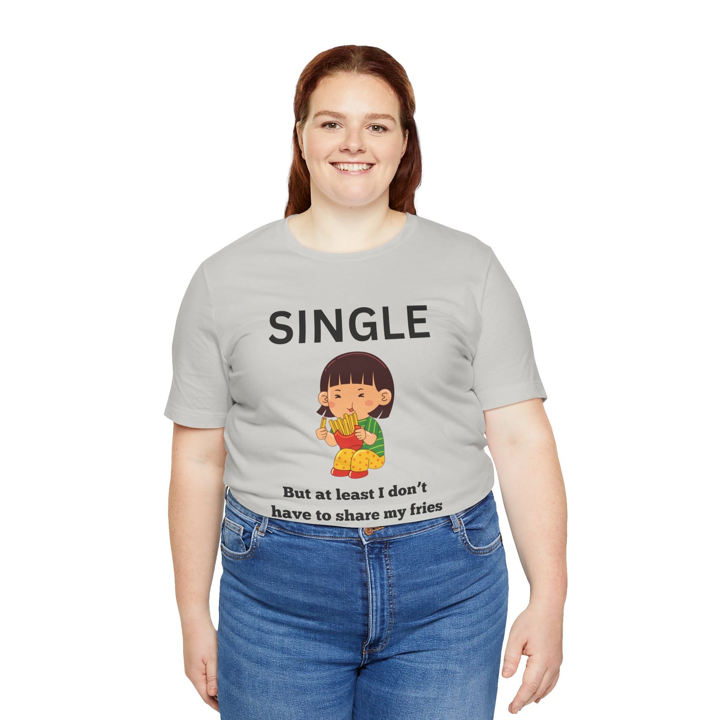 Single, But I Don’t Have to Share My Fries Shirt (Black Text)