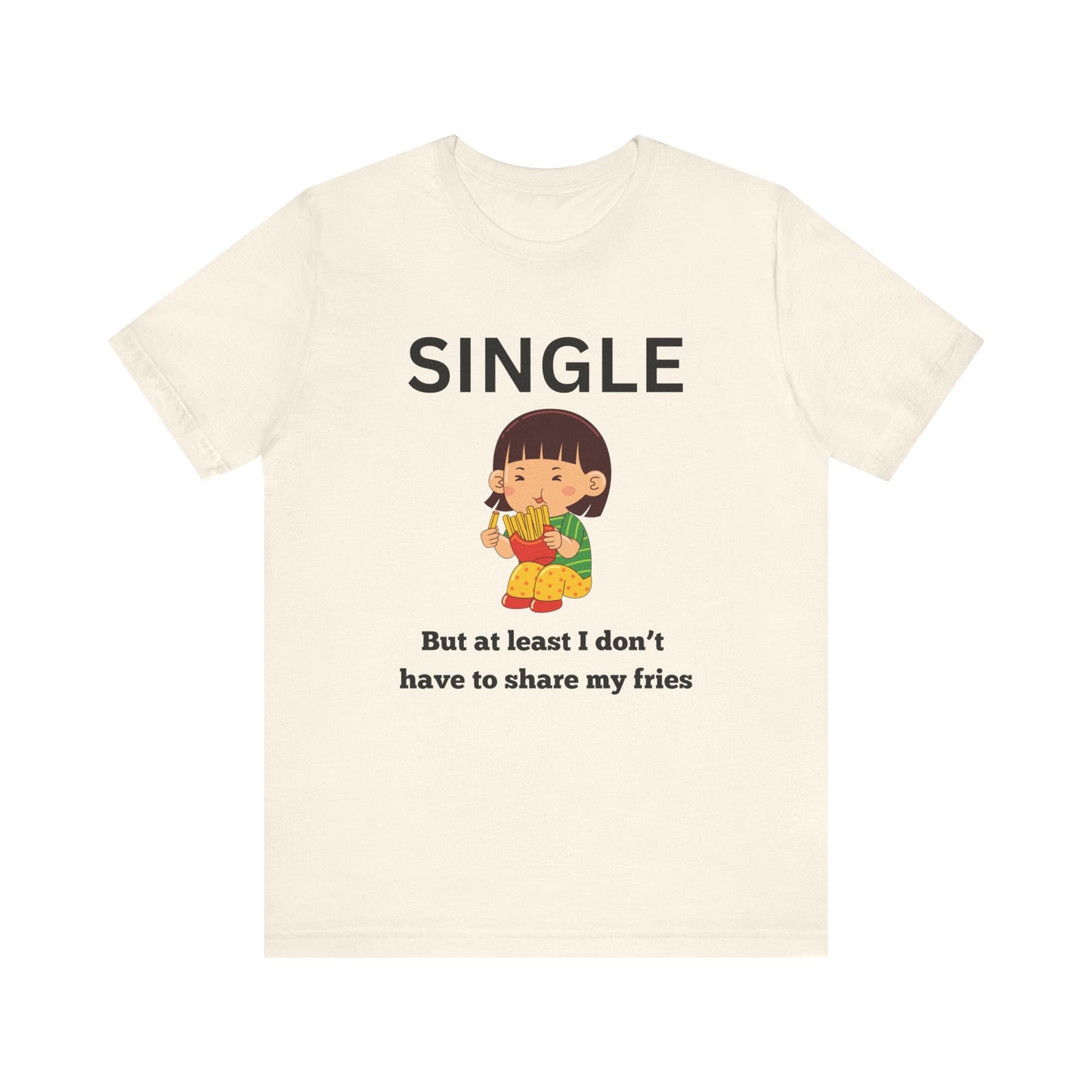 Single, But I Don’t Have to Share My Fries Shirt (Black Text)