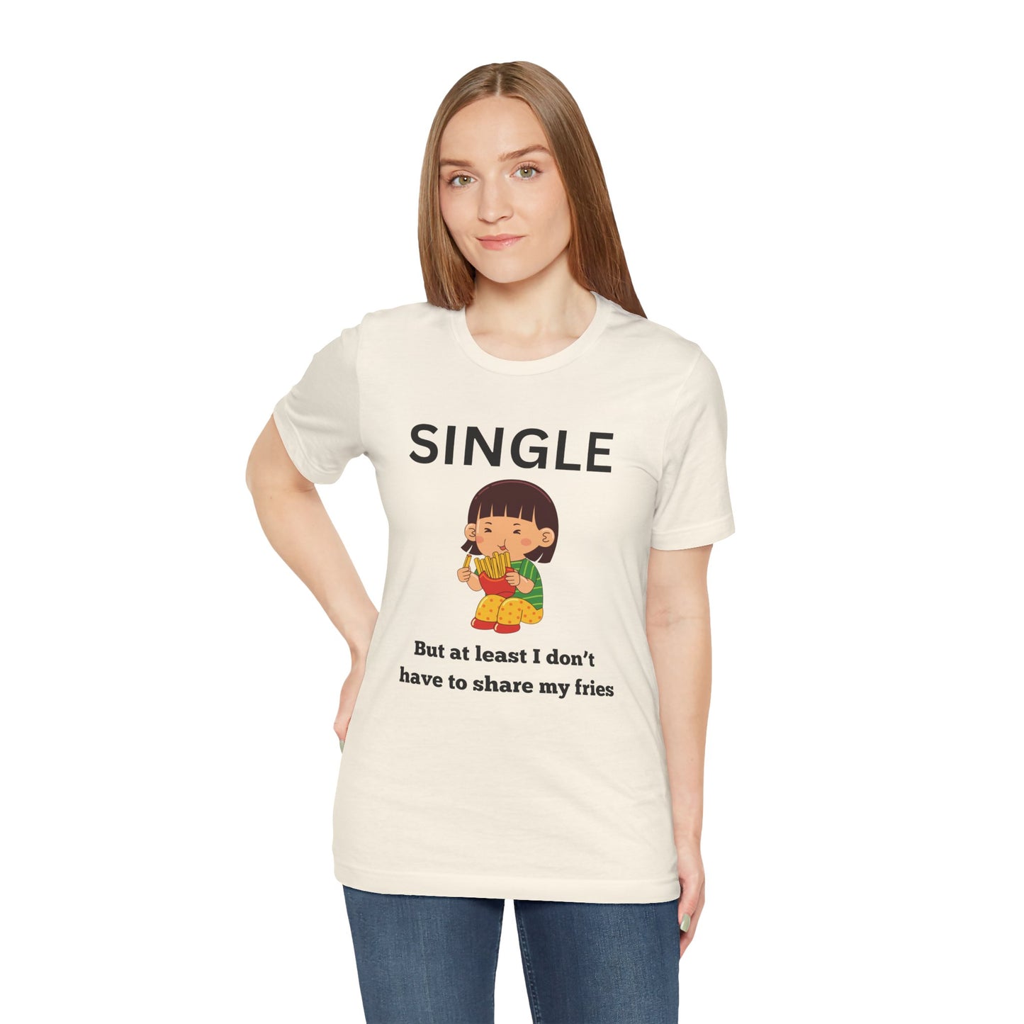 Single, But I Don’t Have to Share My Fries Shirt (Black Text)
