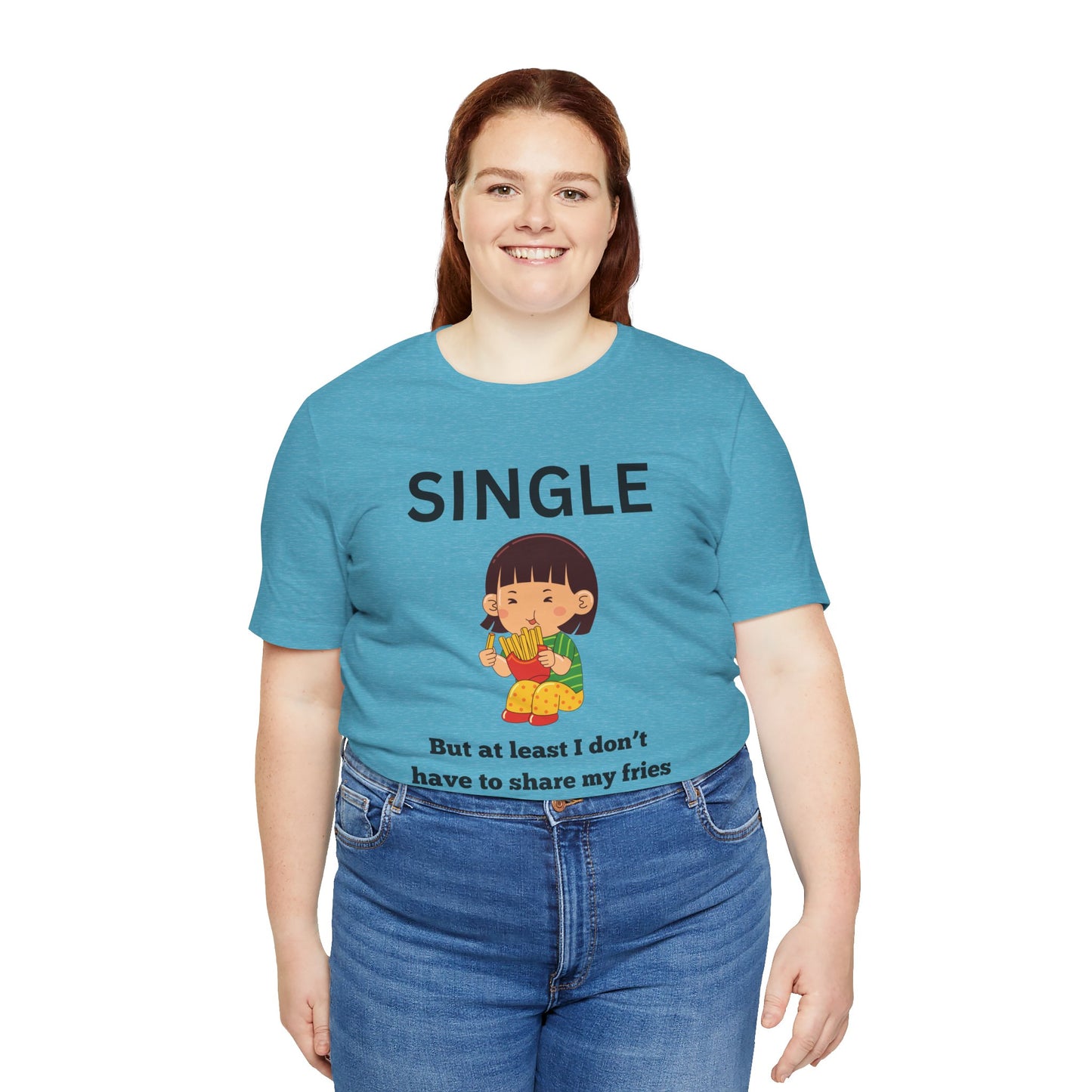 Single, But I Don’t Have to Share My Fries Shirt (Black Text)