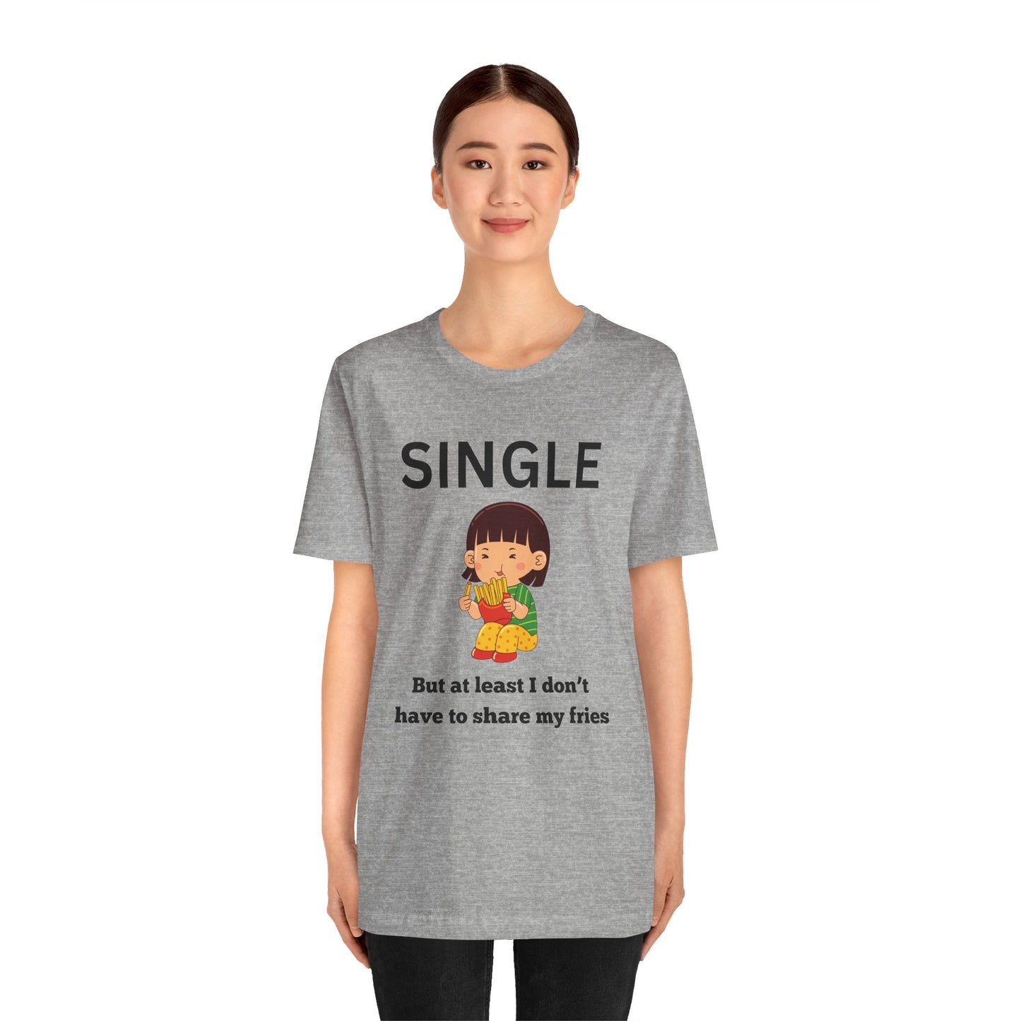 Single, But I Don’t Have to Share My Fries Shirt (Black Text)