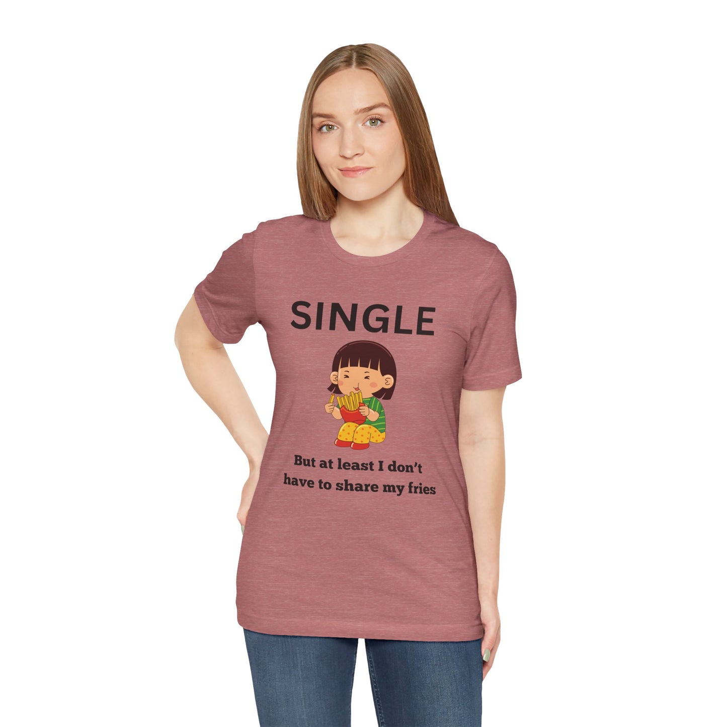 Single, But I Don’t Have to Share My Fries Shirt (Black Text)