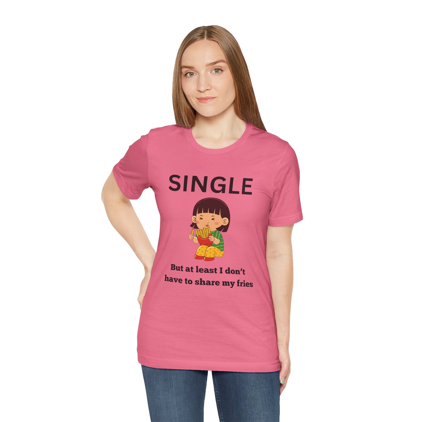 Single, But I Don’t Have to Share My Fries Shirt (Black Text)