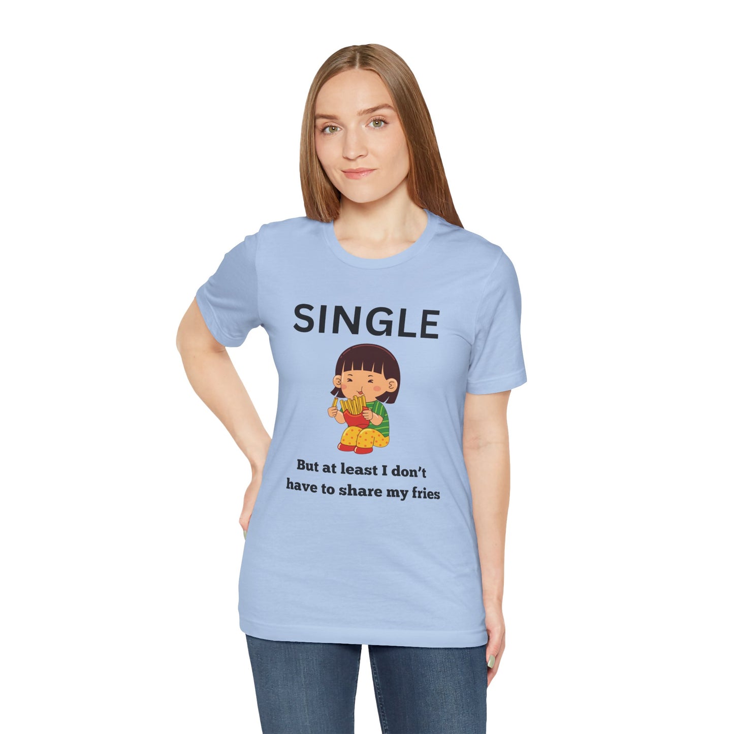 Single, But I Don’t Have to Share My Fries Shirt (Black Text)