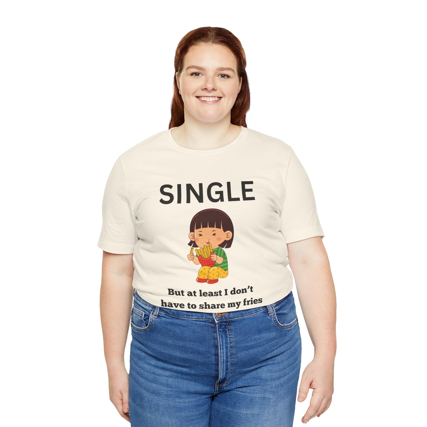 Single, But I Don’t Have to Share My Fries Shirt (Black Text)