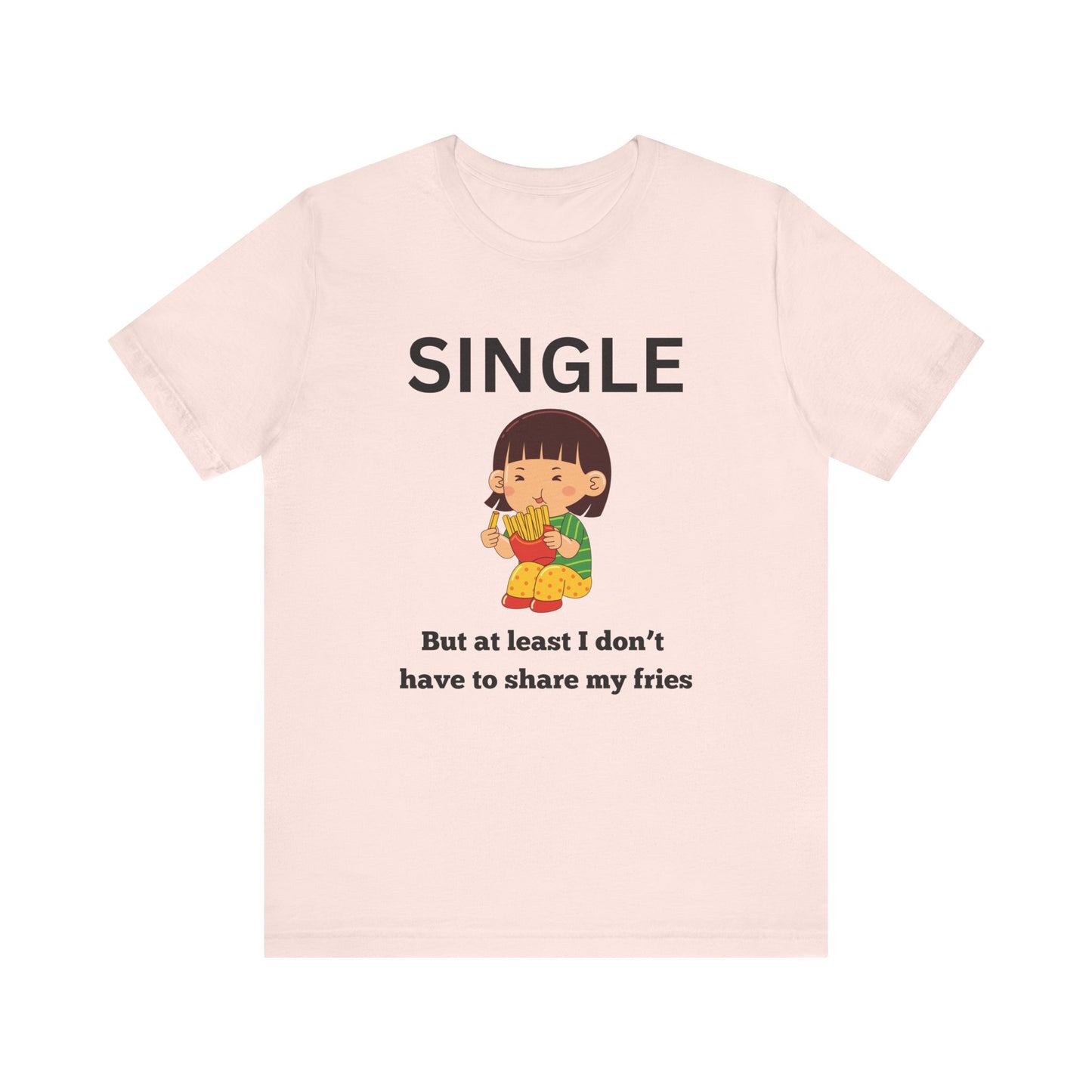 Single, But I Don’t Have to Share My Fries Shirt (Black Text)