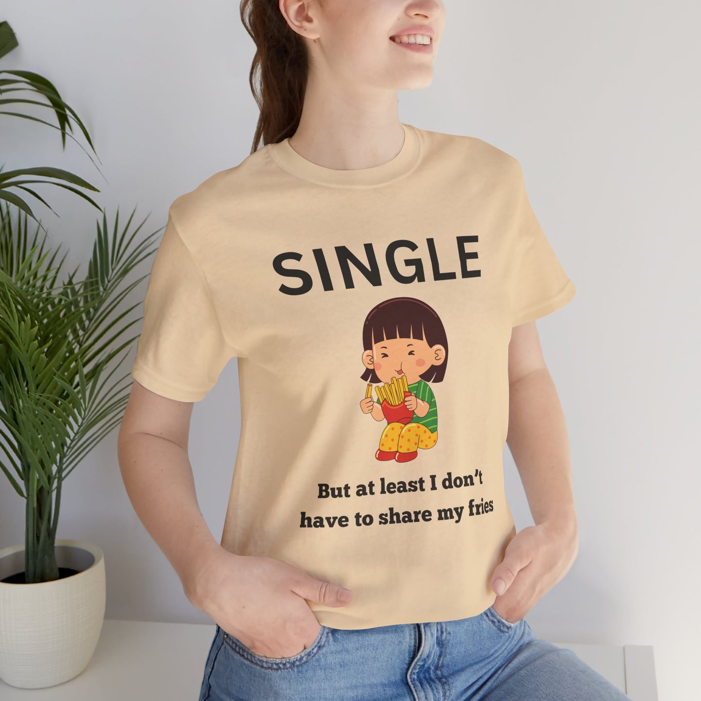 Single, But I Don’t Have to Share My Fries Shirt (Black Text)