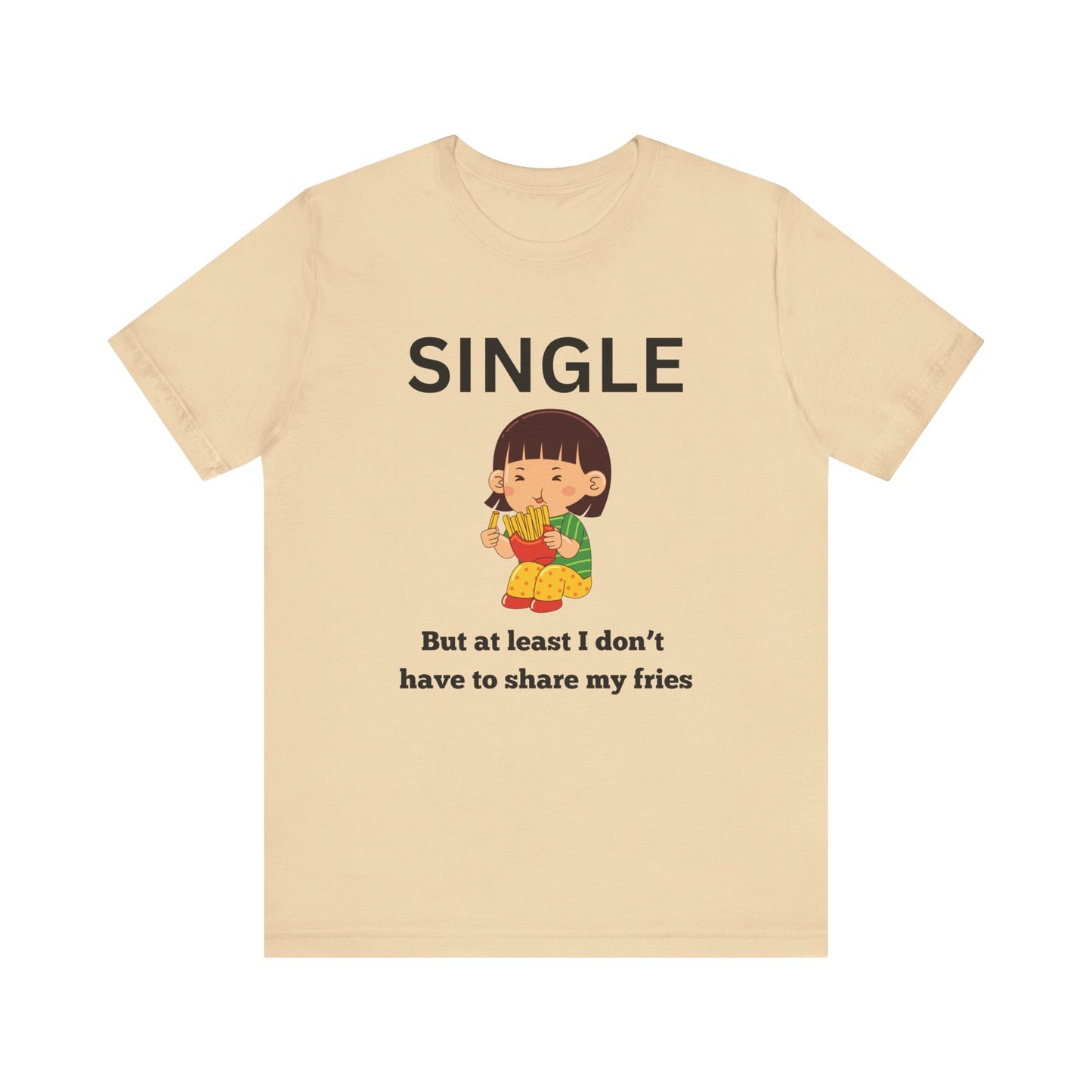Single, But I Don’t Have to Share My Fries Shirt (Black Text)