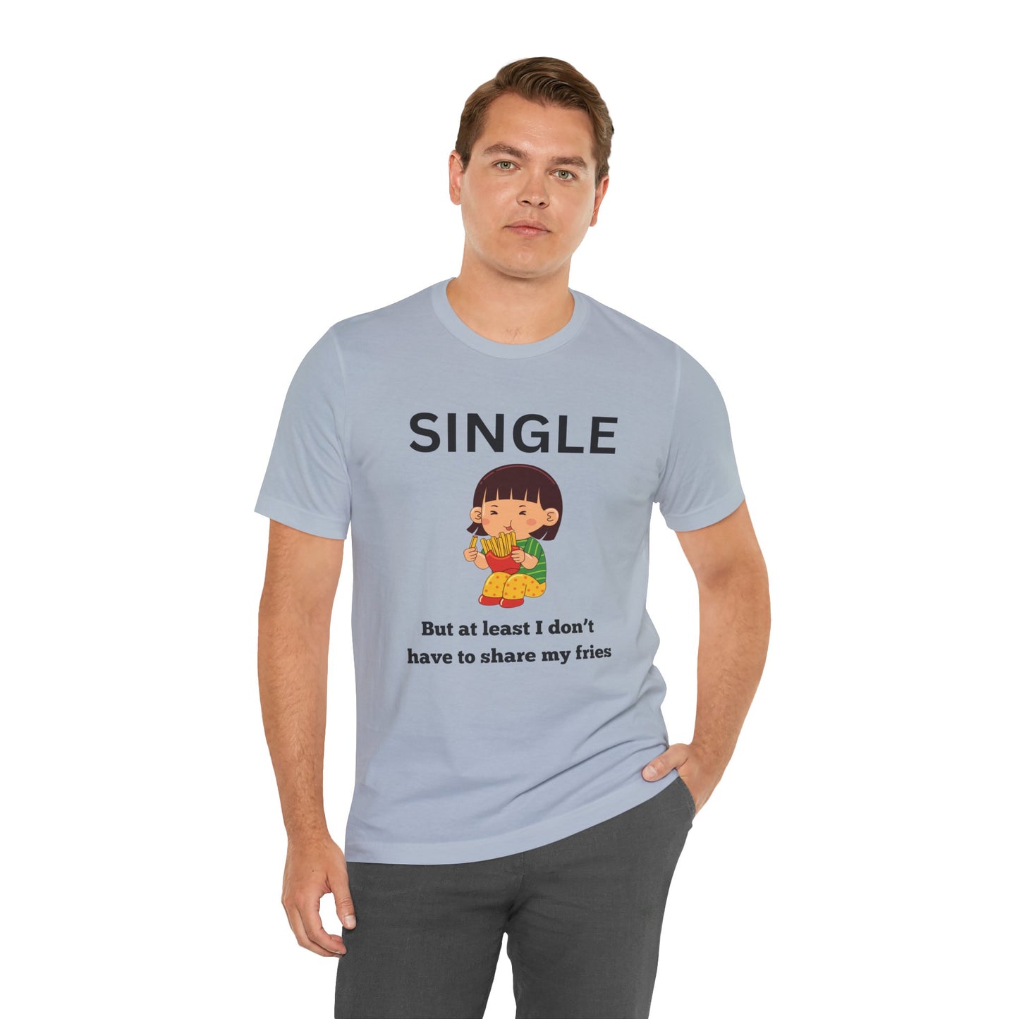 Single, But I Don’t Have to Share My Fries Shirt (Black Text)
