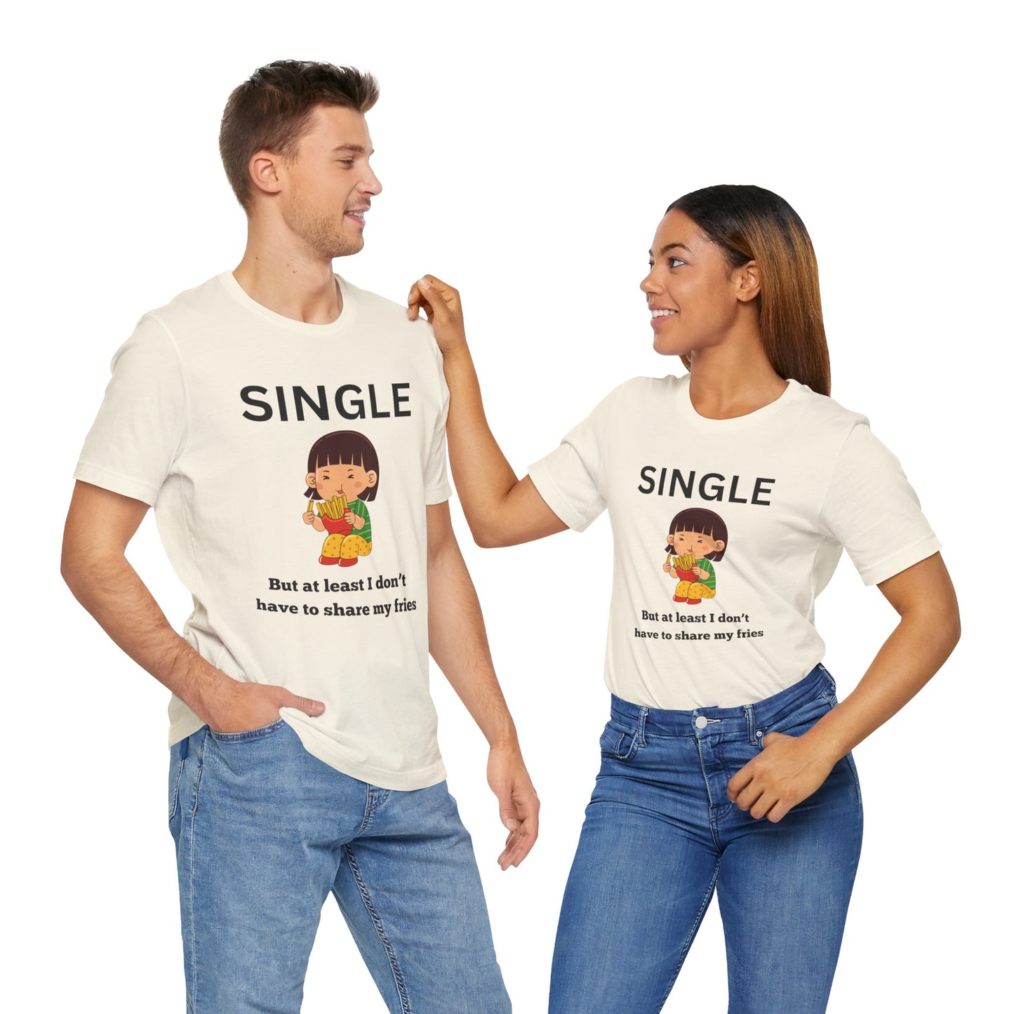 Single, But I Don’t Have to Share My Fries Shirt (Black Text)
