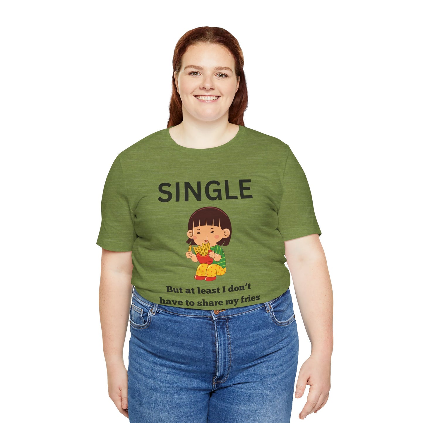 Single, But I Don’t Have to Share My Fries Shirt (Black Text)