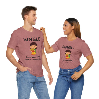 Single, But I Don’t Have to Share My Fries Shirt (Black Text)