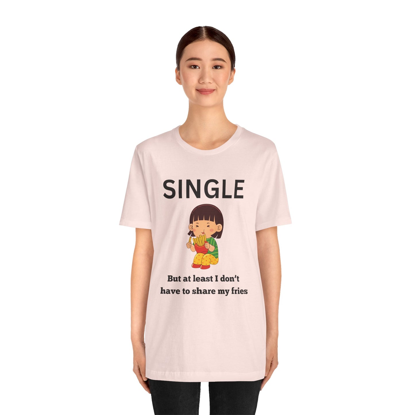 Single, But I Don’t Have to Share My Fries Shirt (Black Text)