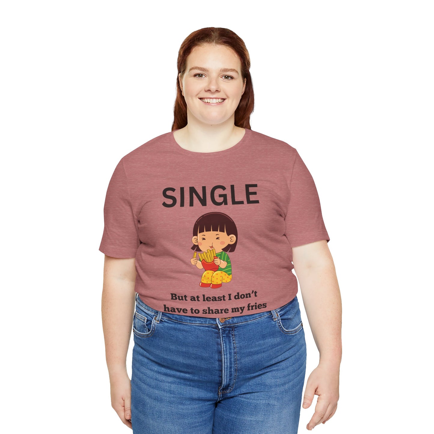 Single, But I Don’t Have to Share My Fries Shirt (Black Text)