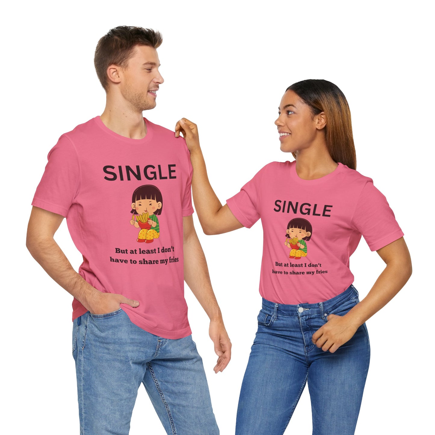 Single, But I Don’t Have to Share My Fries Shirt (Black Text)