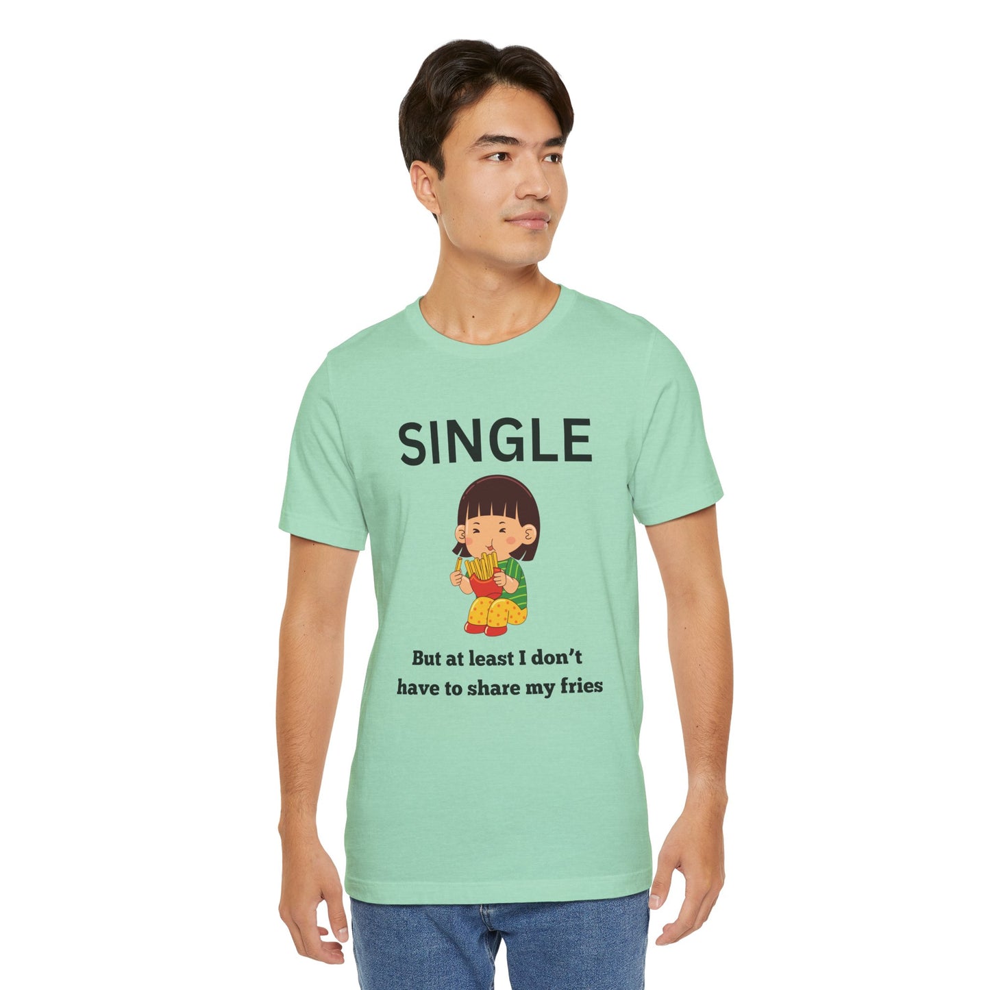 Single, But I Don’t Have to Share My Fries Shirt (Black Text)