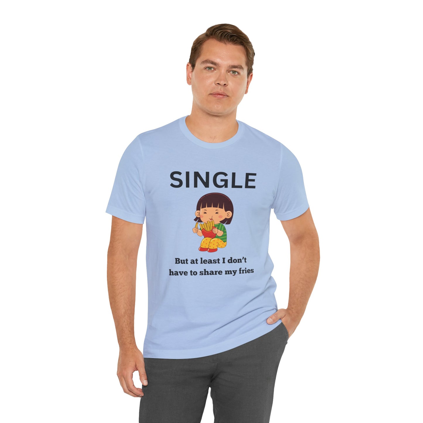 Single, But I Don’t Have to Share My Fries Shirt (Black Text)